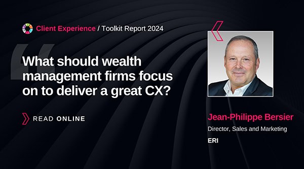 Client Experience – Toolkit Report 2024 : What should wealth management firms focus on to deliver a great CX ?